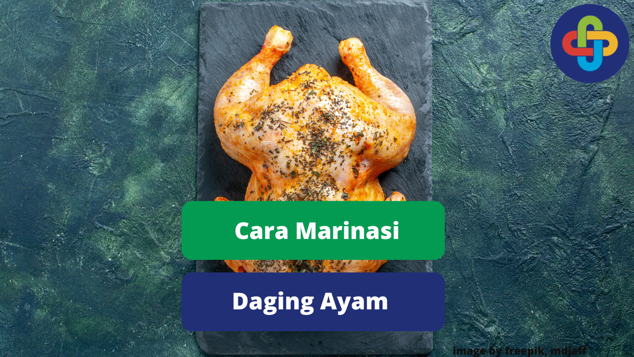 Ketahui Cara Tepat Marinasi Daging Ayam